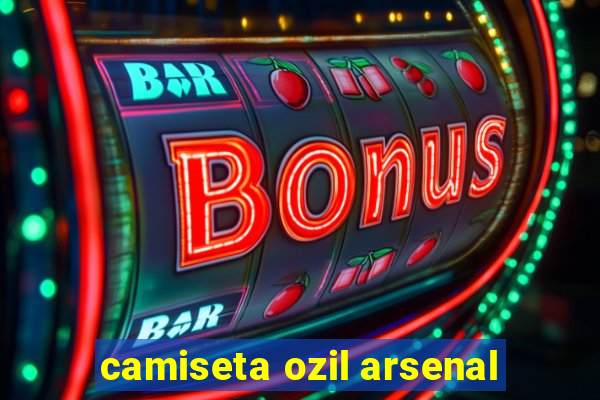 camiseta ozil arsenal